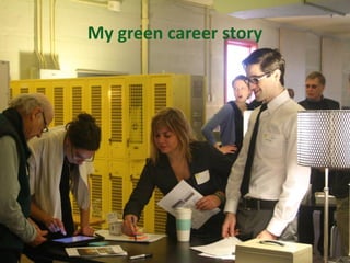 My green career story
Everyone has
something to
offer
Amanda Peters | Robin Bergstrom -- Twitter: @acpeters @CNUNE #magreencareers
@masustain
My green career story
 