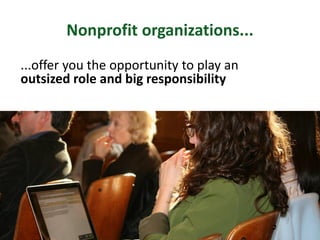 Nonprofit organizations...
...offer you the opportunity to play an
outsized role and big responsibility
Amanda Peters | Robin Bergstrom -- Twitter: @acpeters @CNUNE #magreencareers
@masustain
 