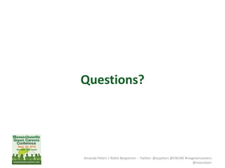 Questions?
Amanda Peters | Robin Bergstrom -- Twitter: @acpeters @CNUNE #magreencareers
@masustain
 