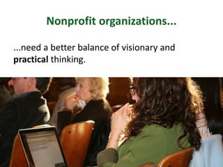 Nonprofit organizations...
The skill most demanded and yet scarcely
available?
Amanda Peters | Robin Bergstrom -- Twitter:...