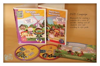 DVD Ca mpaign
Responsible for creating a
template for a series of
episodes, making sure all
standards were met
according to style guide.
 