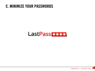 C. MINIMIZE YOUR PASSWORDS
 