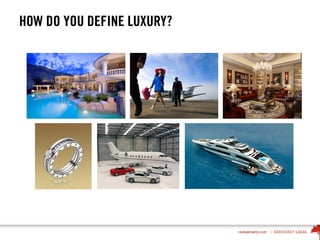 HOW DO YOU DEFINE LUXURY?
 