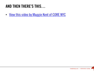AND THEN THERE’S THIS…
• View this video by Maggie Kent of CORE NYC
 