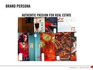 BRAND PERSONA
AUTHENTIC PASSION FOR REAL ESTATE
 