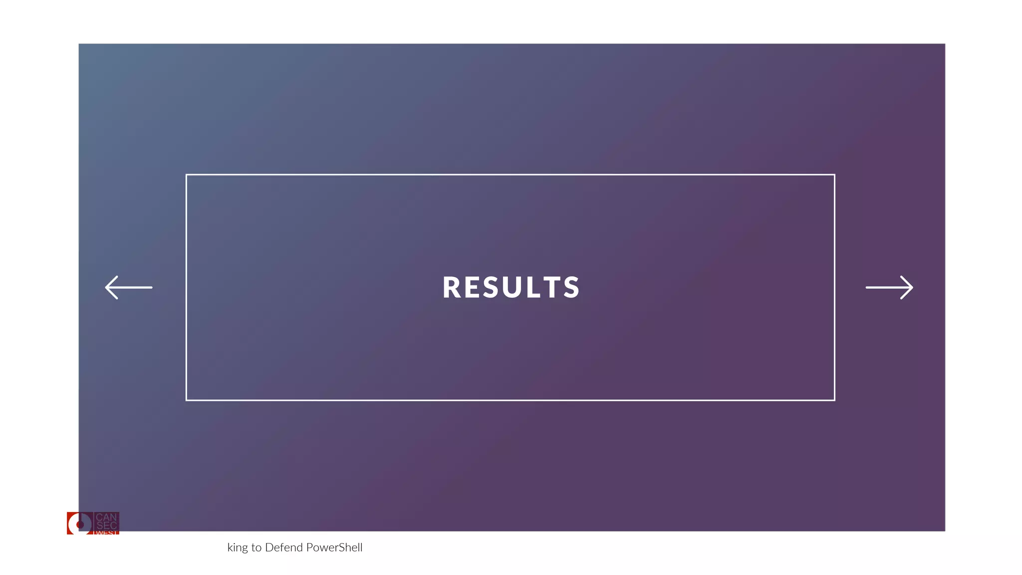 CanSecWest 2017 | .NET Hijacking to Defend PowerShell
44
RESULTS
 