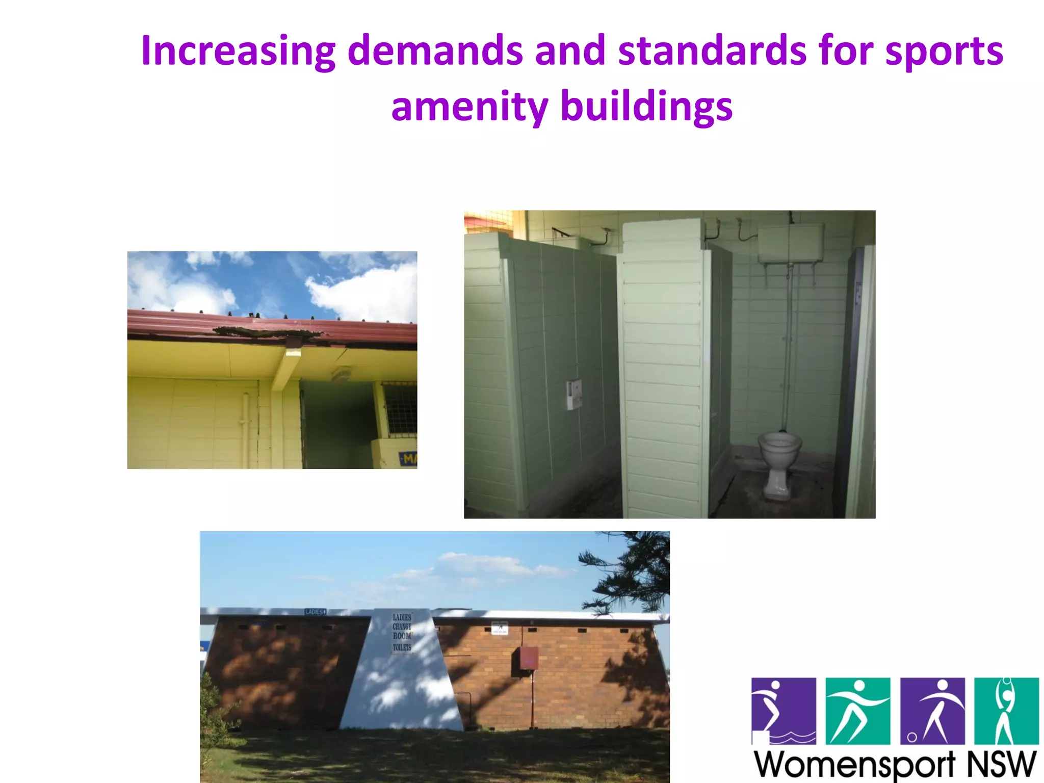 Womensport & Recreation NSWWomensport & Recreation NSW
Increasing demands and standards for sports
amenity buildings
 