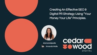 Creating An Effective SEO &
Digital PR Strategy Using “Your
Money Your Life” Principles.
@amandajwalls
Amanda Walls
 