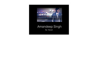 Amandeep Singh
By: Navjot
 