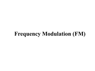 Frequency Modulation (FM)
 