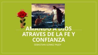 AMANDO A DIOS ATRAVES DE LA FE Y CONFIANA.pptx