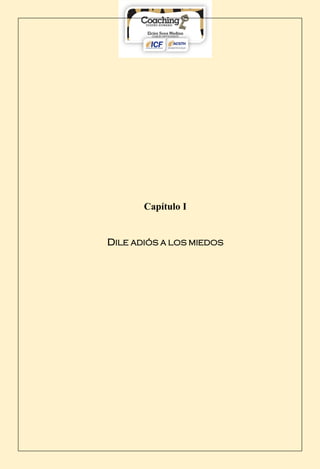 Capítulo I
DILE ADIÓS A LOS MIEDOS
 