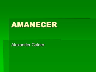 AMANECER

Alexander Calder
 