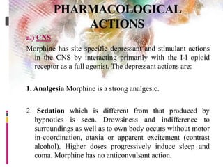 PHARMACOKINETICS
1. The oral absorption of morphine is unreliable because of high
and variable first pass metabolism; oral...