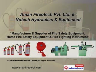 “ Manufacturer & Supplier of Fire Safety Equipment,  Home Fire Safety Equipment & Fire Fighting Instrument” Aman Fireotech Pvt. Ltd. &  Nutech Hydraulics & Equipment 