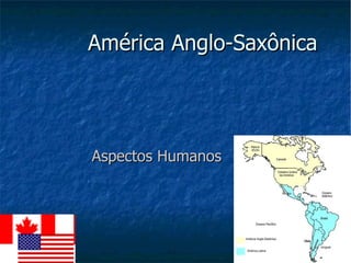 América Anglo-Saxônica Aspectos Humanos 