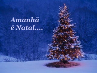 Amanhã
é Natal....
 