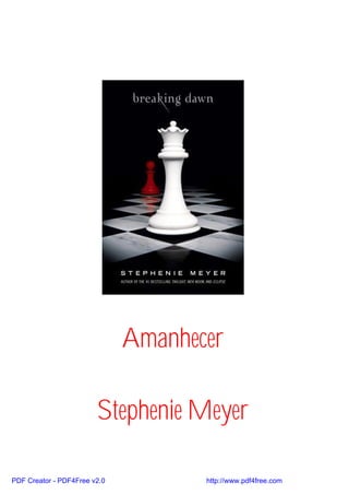 Amanhecer

                        Stephenie Meyer

PDF Creator - PDF4Free v2.0          http://www.pdf4free.com
 