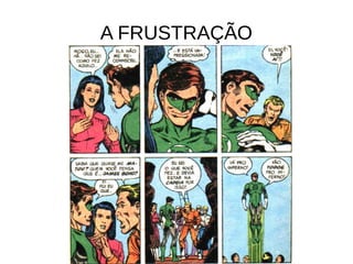 A FRUSTRAÇÃO
 