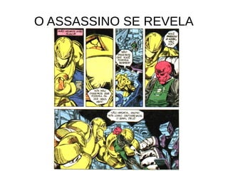 O ASSASSINO SE REVELA
 
