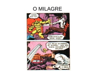 O MILAGRE
 