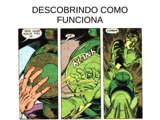 DESCOBRINDO COMO
FUNCIONA
 
