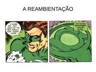 A REAMBIENTAÇÃO
 
