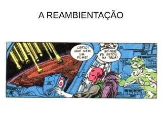 A REAMBIENTAÇÃO
 