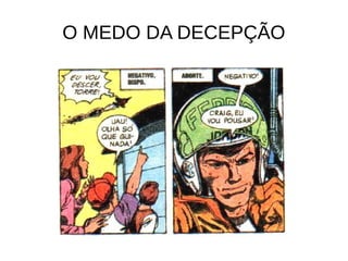 O MEDO DA DECEPÇÃO
 