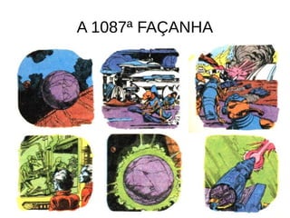 A 1087ª FAÇANHA
 