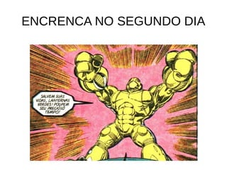 ENCRENCA NO SEGUNDO DIA
 