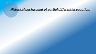 Historical background of partial differential equation:
 