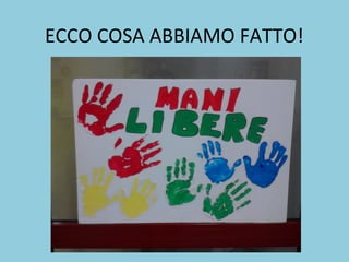 ECCO COSA ABBIAMO FATTO!

 