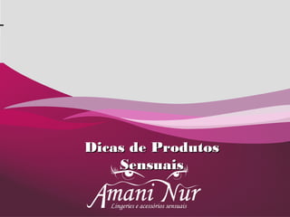 Company Logo
Dicas de ProdutosDicas de Produtos
SensuaisSensuais
 