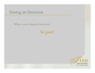 Setting an Intention
What is your financial intention?
Set goals!
 