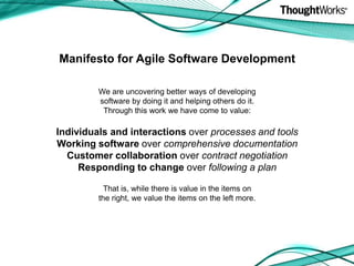 Manifesto for Agile Software DevelopmentWe are uncovering better ways of developingsoftware by doing it and helping others do it.Through this work we have come to value:Individuals and interactions over processes and toolsWorking software over comprehensive documentationCustomer collaboration over contract negotiationResponding to change over following a planThat is, while there is value in the items onthe right, we value the items on the left more.