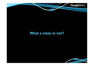 What a class is not?
 
