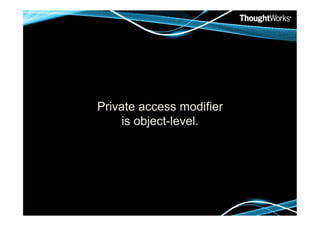 Private access modifier
     is object-level.
 