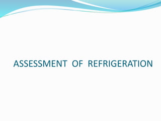 ASSESSMENT OF REFRIGERATION
 