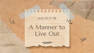 A Manner to
Live Out
Acts 20:17-38
 