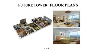 FUTURE TOWER: FLOOR PLANS
4 BHK
 