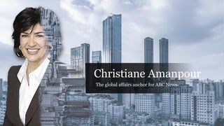 Christiane Amanpour
The global affairs anchor for ABC News.
 