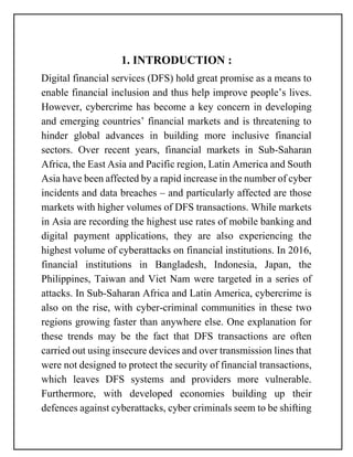1. INTRODUCTION :
Digital financial services (DFS) hold great promise as a means to
enable financial inclusion and thus he...