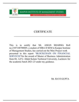 CERTIFICATE
This is to certify that Mr. AMAN SHARMA Roll
no.2107140700005, a student of MBA II SEM in Kanpur Institute
of ...