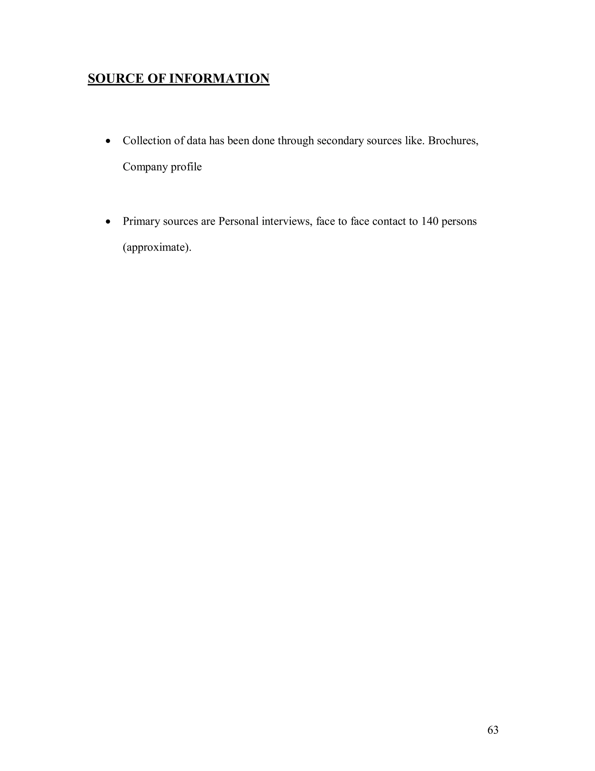 63
SOURCE OF INFORMATION
 Collection of data has been done through secondary sources like. Brochures,
Company profile
 Primary sources are Personal interviews, face to face contact to 140 persons
(approximate).
 