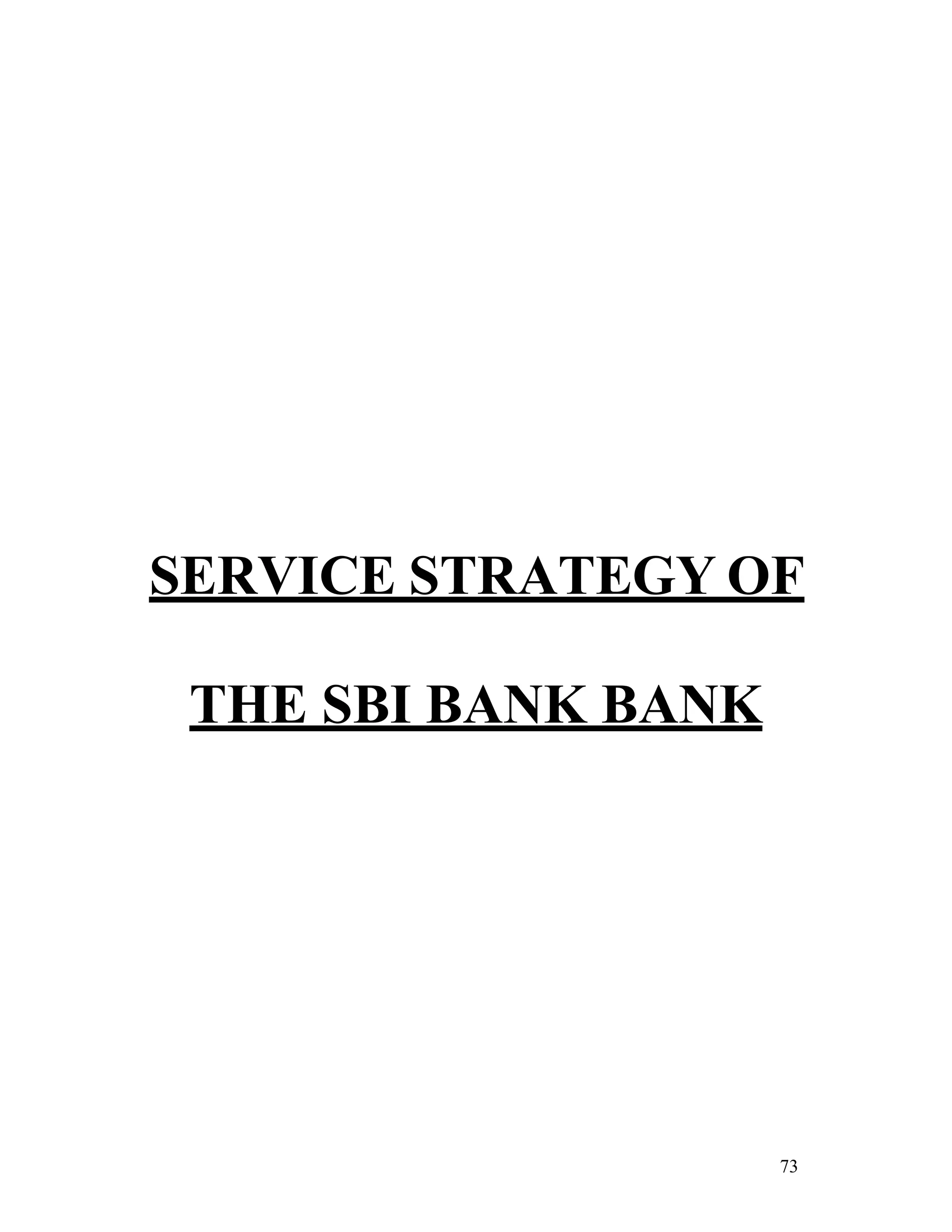 73
SERVICE STRATEGY OF
THE SBI BANK BANK
 