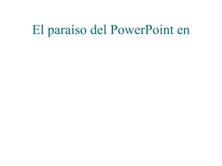 El paraíso del PowerPoint en 