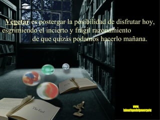 Vegetar  es postergar la posibilidad de disfrutar hoy, esgrimiendo el incierto y frágil razonamiento  de que quizás podamos hacerlo mañana. www. laboutiquedelpowerpoint. com 