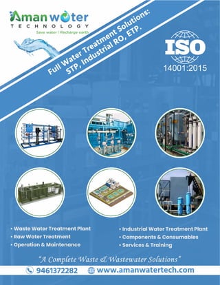 Full W
ater Treatment Solutions:
STP, Industrial RO, ETP.
9461372282 www.amanwatertech.com
• Waste Water Treatment Plant
• Raw Water Treatment
• Operation & Maintenance
• Industrial Water Treatment Plant
• Components & Consumables
• Services & Training
“A Complete Waste & Wastewater Solutions”
“A Complete Waste & Wastewater Solutions”
“A Complete Waste & Wastewater Solutions”
14001:2015
 