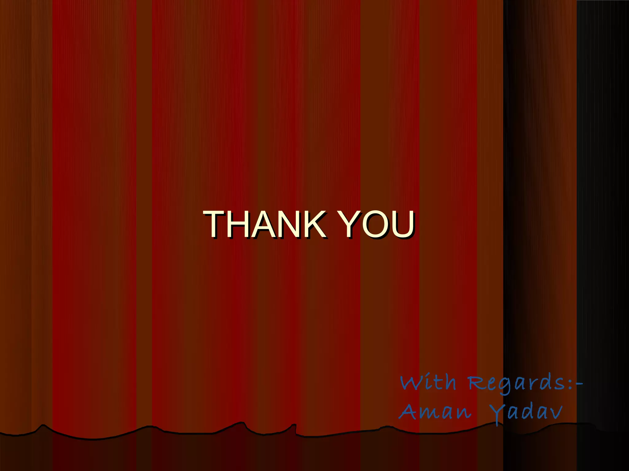 THANK YOU



        With Regards:-
        Aman Yadav
 